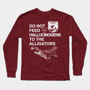 Do Not Feed Hallucinogens To The Alligators Long Sleeve T-Shirt